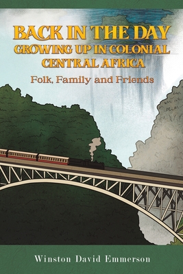 Coperta cărții 'Back in the Day: Growing Up in Colonial Central Africa - Winston David Emmerson'