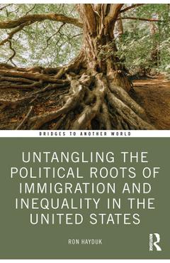 Coperta cărții 'Untangling the Political Roots of Immigration and Inequality in the United States - Ron Hayduk'