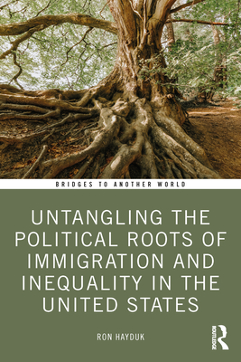 Coperta cărții 'Untangling the Political Roots of Immigration and Inequality in the United States - Ron Hayduk'