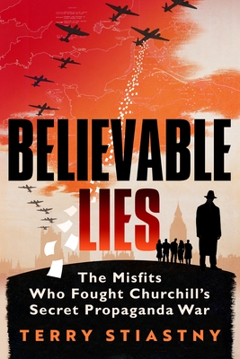 Coperta cărții 'Believable Lies: The Misfits Who Fought Churchill's Secret Propaganda War - Terry Stiastny'