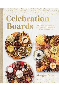 Celebration Boards: 50 Creative Boards to Turn Any Occasion Into a Celebration - Maegan Brown