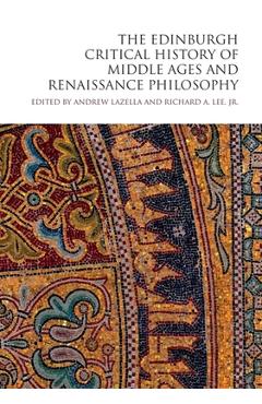 Coperta cărții 'The Edinburgh Critical History of Middle Ages and Renaissance Philosophy - Andrew Lazella'