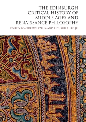 Coperta cărții 'The Edinburgh Critical History of Middle Ages and Renaissance Philosophy - Andrew Lazella'