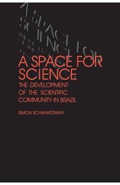 Coperta cărții 'A Space for Science: The Development of the Scientific Community in Brazil - Simon Schwartzman'