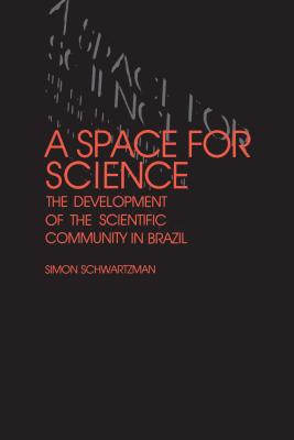 Coperta cărții 'A Space for Science: The Development of the Scientific Community in Brazil - Simon Schwartzman'