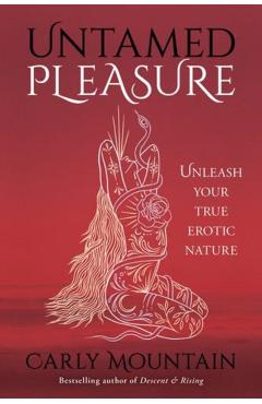 Coperta cărții 'Untamed Pleasure: Unleash Your True Erotic Nature - Carly Mountain'