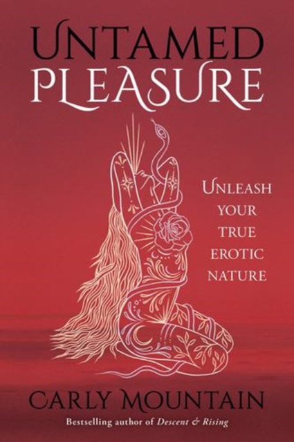 Coperta cărții 'Untamed Pleasure: Unleash Your True Erotic Nature - Carly Mountain'