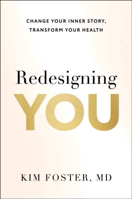 Coperta cărții 'Redesigning You: Change Your Inner Story, Transform Your Health - Kim Foster'