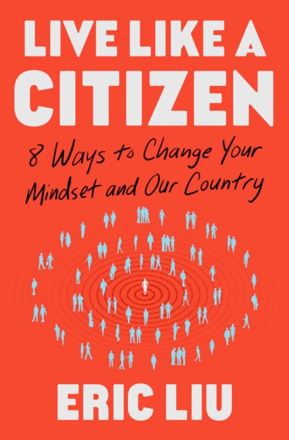 Coperta cărții 'Live Like a Citizen: 8 Ways to Change Your Mindset and Our Country - Eric Liu'