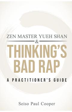 Coperta cărții 'Zen Master Yueh Shan & Thinking's Bad Rap: A Practitioner's Guide - Seiso Paul Cooper'