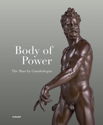 Coperta cărții 'Body of Power: The Mars by Giambologna - Stephan Koja'
