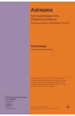 Coperta cărții 'Asklepios: Archetypal Image of the Physician's Existence (Archetypal Images in Greek Religion, Volume 3) - Carl Kerényi'