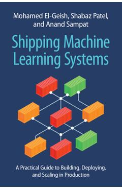 Coperta cărții 'Shipping Machine Learning Systems: A Practical Guide to Building, Deploying, and Scaling in Production - Mohamed'