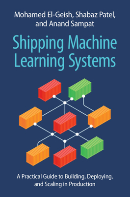 Coperta cărții 'Shipping Machine Learning Systems: A Practical Guide to Building, Deploying, and Scaling in Production - Mohamed'