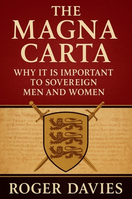 Coperta cărții 'The Magna Carta: Why It Is Important to Sovereign Men and Women - Roger Davies'