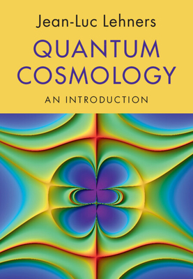 Coperta cărții 'Quantum Cosmology: An Introduction - Jean-luc Lehners'