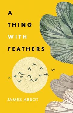 Coperta cărții 'A Thing With Feathers - James Abbot'