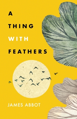 Coperta cărții 'A Thing With Feathers - James Abbot'