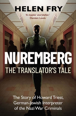 Coperta cărții 'Nuremberg: The Translator's Tale: The Story of Howard Triest, German-Jewish Interpreter of the Nazi War Criminals -'