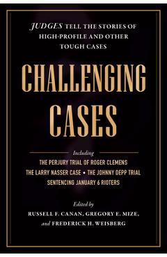 Coperta cărții 'Challenging Cases: Judges Tell the Stories of High-Profile and Other Tough Cases - Russell F. Canan'