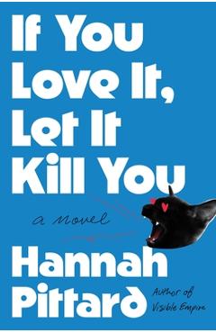 Coperta cărții 'If You Love It, Let It Kill You - Hannah Pittard'