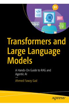 Coperta cărții 'Transformers and Large Language Models: A Hands-On Guide to Rag and Agentic AI - Ahmed Fawzy Gad'