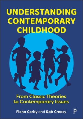 Coperta cărții 'Understanding Contemporary Childhood: From Classic Theories to Contemporary Issues - Fiona Corby'