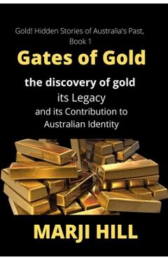 Coperta cărții 'Gates of Gold: The Discovery of Gold, its Legacy and its Contribution to Australian Identity - Marji Hill'