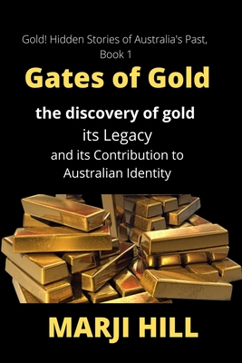 Coperta cărții 'Gates of Gold: The Discovery of Gold, its Legacy and its Contribution to Australian Identity - Marji Hill'