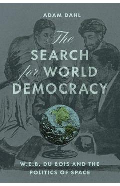 Coperta cărții 'The Search for World Democracy: W. E. B. Du Bois and the Politics of Space - Adam Dahl'