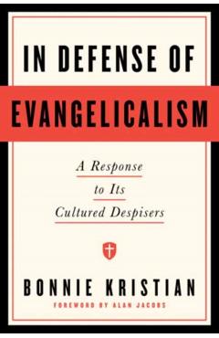 Coperta cărții 'In Defense of Evangelicalism: A Response to Its Cultured Despisers - Bonnie Kristian'