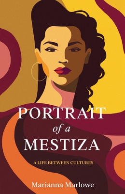 Coperta cărții 'Portrait of a Mestiza: A Life Between Cultures - Marianna Marlowe'