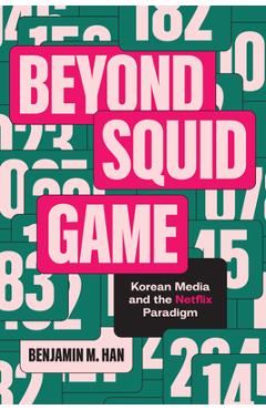Coperta cărții 'Beyond Squid Game: Korean Media and the Netflix Paradigm - Benjamin M. Han'