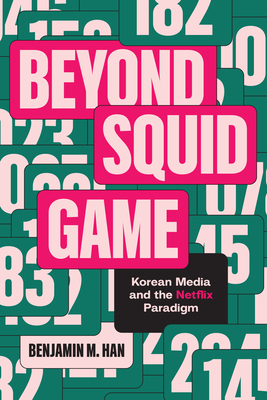 Coperta cărții 'Beyond Squid Game: Korean Media and the Netflix Paradigm - Benjamin M. Han'