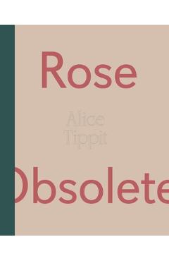 Coperta cărții 'Alice Tippit: Rose Obsolete - Alice Tippit'