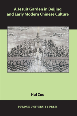 Coperta cărții 'A Jesuit Garden in Beijing and Early Modern Chinese Culture - Hui Zou'