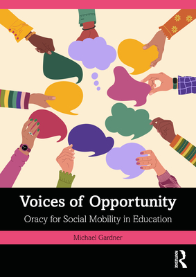Coperta cărții 'Voices of Opportunity: Oracy for Social Mobility in Education - Michael Gardner'