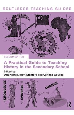 Coperta cărții 'A Practical Guide to Teaching History in the Secondary School - Dan Keates'