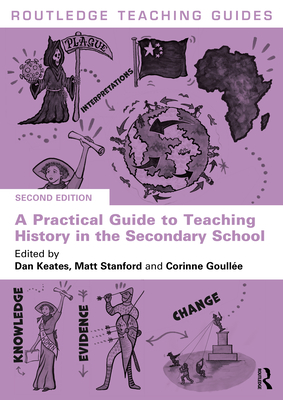 Coperta cărții 'A Practical Guide to Teaching History in the Secondary School - Dan Keates'