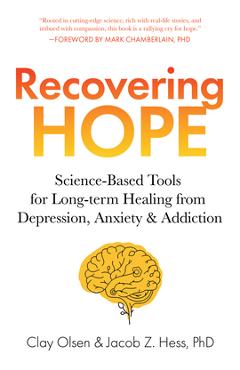Coperta cărții 'Recovering Hope: Science-Based Tools for Long-Term Healing from Depression, Anxiety, and Addiction - Clay Olsen'