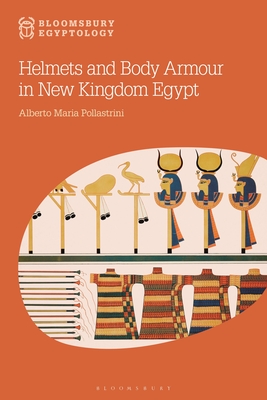 Coperta cărții 'Helmets and Body Armour in New Kingdom Egypt - Alberto Maria Pollastrini'