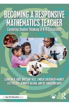 Coperta cărții 'Becoming a Responsive Mathematics Teacher: Centering Student Thinking in K-8 Classrooms - Caroline B. Ebby'