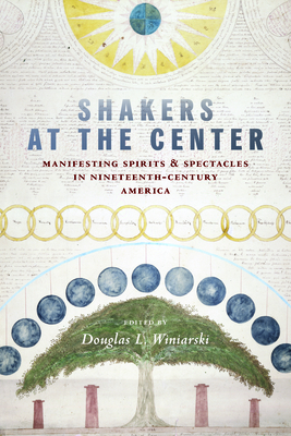 Coperta cărții 'Shakers at the Center: Manifesting Spirits & Spectacles in Nineteenth-Century America - Douglas L. Winiarski'