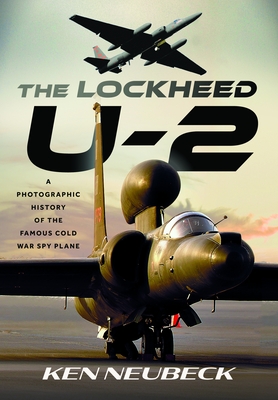 Coperta cărții 'The Lockheed U-2: A Photographic History of the Famous Cold War Spy Plane - Ken Neubeck'