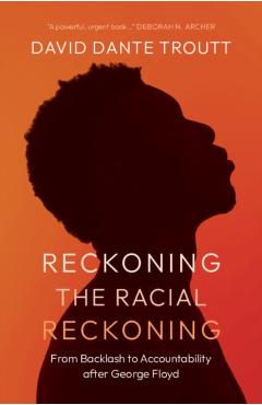 Coperta cărții 'Reckoning the Racial Reckoning: From Backlash to Accountability After George Floyd - David Dante Troutt'