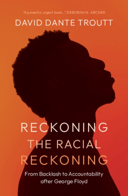 Coperta cărții 'Reckoning the Racial Reckoning: From Backlash to Accountability After George Floyd - David Dante Troutt'