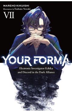 Your Forma, Vol. 7: Electronic Investigator Echika and Discord in the Dark Alliance - Mareho Kikuishi