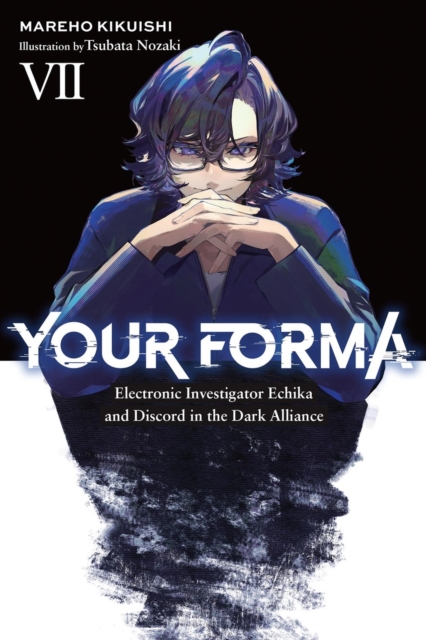 Coperta cărții 'Your Forma, Vol. 7: Electronic Investigator Echika and Discord in the Dark Alliance - Mareho Kikuishi'