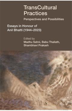 Coperta cărții 'Transcultural Practices: Perspectives and Possibilities: Essays in Honour of Anil Bhatti (1944-2023) - Babu Thaliath'