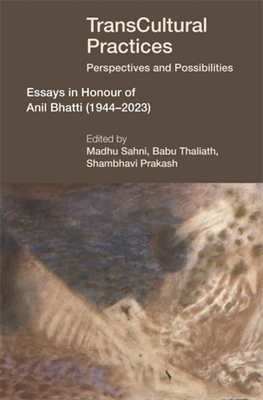 Coperta cărții 'Transcultural Practices: Perspectives and Possibilities: Essays in Honour of Anil Bhatti (1944-2023) - Babu Thaliath'